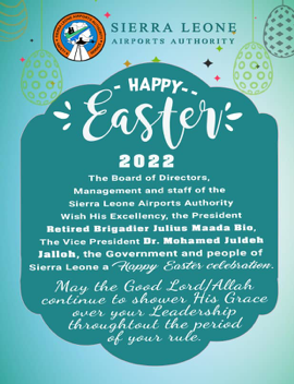 SIERRA LEONE AIRPORTS AUTHORITY EASTER MESSAGE TO THE PRESIDENT, VICE PRESIDENT AND THE PEOPLE OF SIERRA LEONE